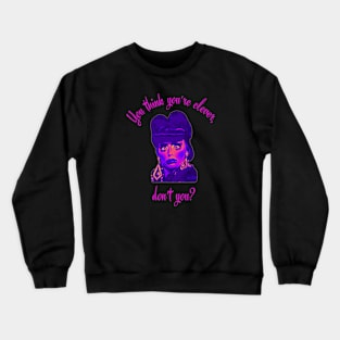 You Think You're Clever, Don't You? Crewneck Sweatshirt